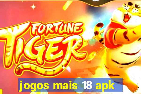 jogos mais 18 apk